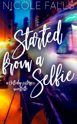 [Holliday Sisters 03] • Started From a Selfie (Holliday Sisters Book 3)